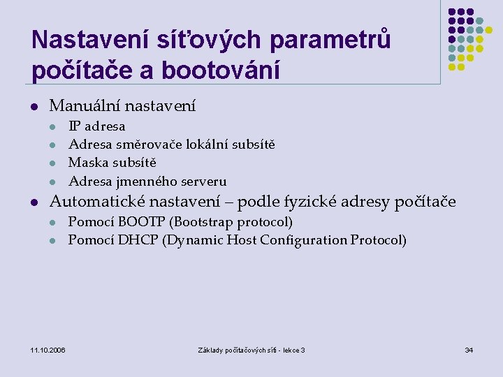 Nastavení síťových parametrů počítače a bootování l Manuální nastavení l l l IP adresa