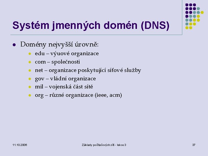 Systém jmenných domén (DNS) l Domény nejvyšší úrovně: l l l 11. 10. 2006