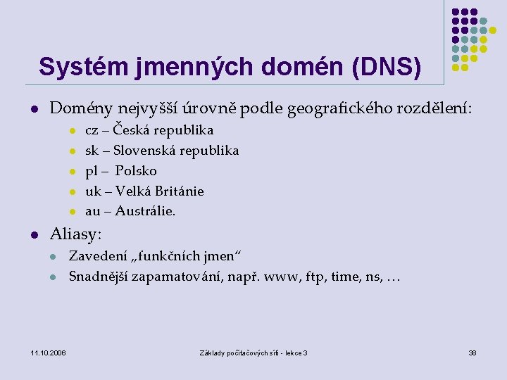 Systém jmenných domén (DNS) l Domény nejvyšší úrovně podle geografického rozdělení: l l l