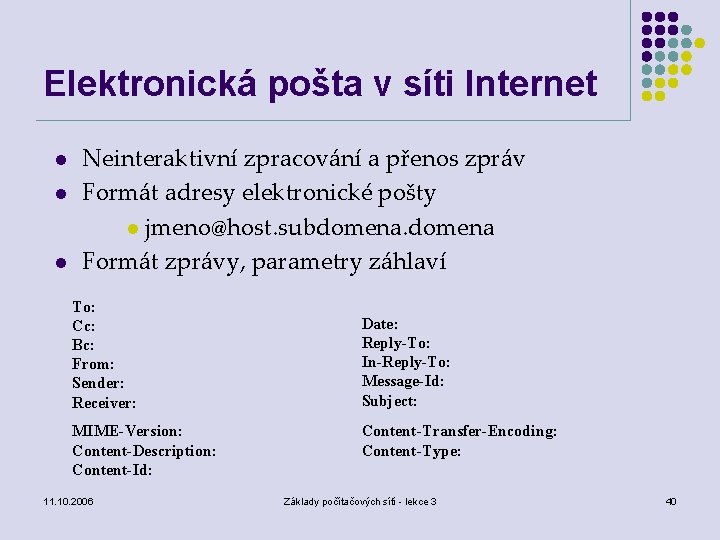 Elektronická pošta v síti Internet l l l Neinteraktivní zpracování a přenos zpráv Formát