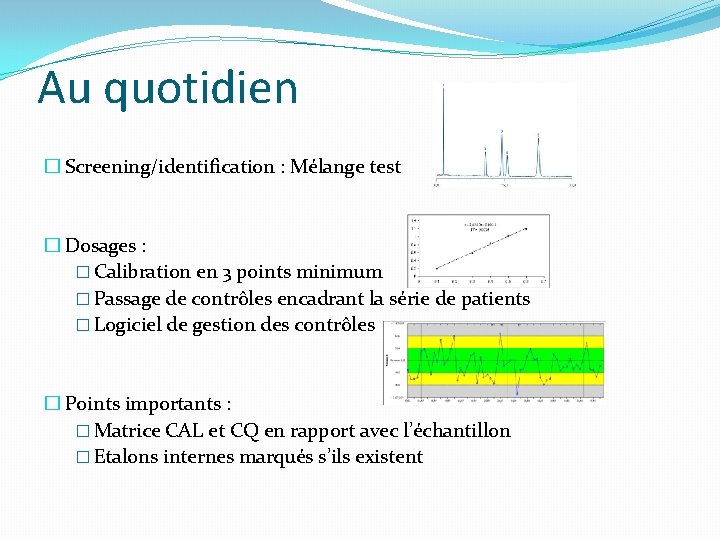 Au quotidien � Screening/identification : Mélange test � Dosages : � Calibration en 3 Au quotidien � Screening/identification : Mélange test � Dosages : � Calibration en 3