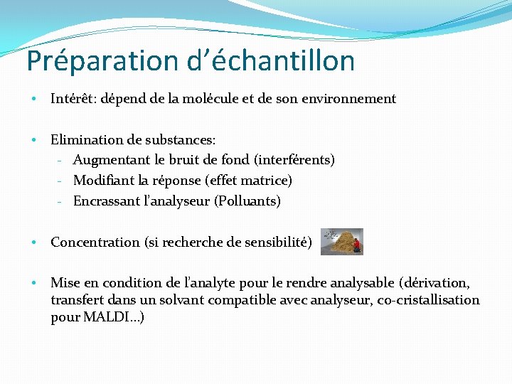 Préparation d’échantillon • Intérêt: dépend de la molécule et de son environnement • Elimination Préparation d’échantillon • Intérêt: dépend de la molécule et de son environnement • Elimination