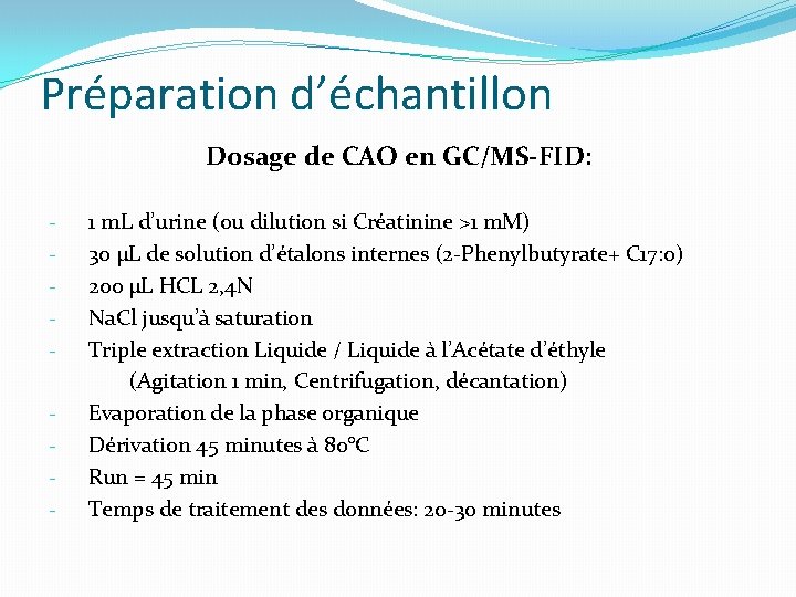 Préparation d’échantillon Dosage de CAO en GC/MS-FID: - 1 m. L d’urine (ou dilution Préparation d’échantillon Dosage de CAO en GC/MS-FID: - 1 m. L d’urine (ou dilution