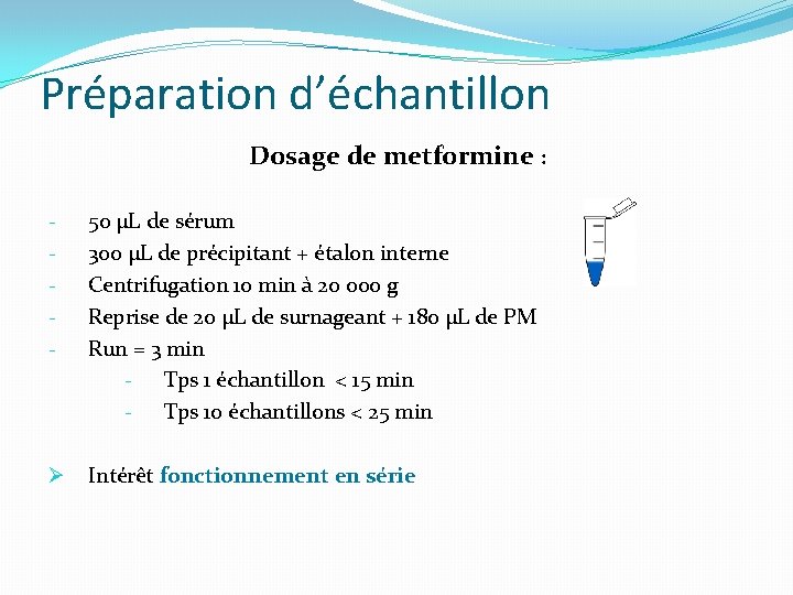 Préparation d’échantillon Dosage de metformine : - 50 µL de sérum 300 µL de Préparation d’échantillon Dosage de metformine : - 50 µL de sérum 300 µL de