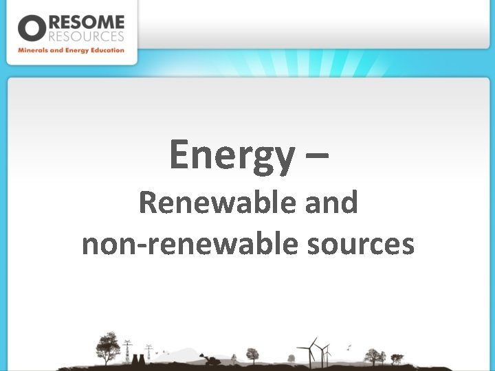 Energy – Renewable and non-renewable sources 