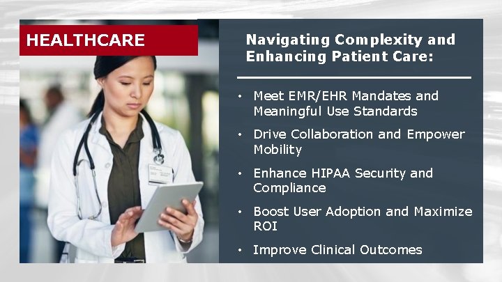 HEALTHCARE Navigating Complexity and Enhancing Patient Care: • Meet EMR/EHR Mandates and Meaningful Use