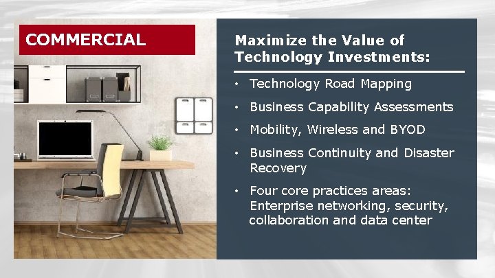 COMMERCIAL Maximize the Value of Technology Investments: • Technology Road Mapping • Business Capability