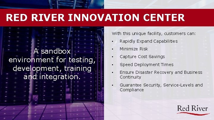 RED RIVER INNOVATION CENTER With this unique facility, customers can: A sandbox environment for