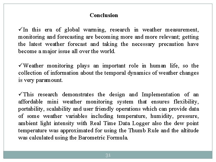 Conclusion üIn this era of global warming, research in weather measurement, monitoring and forecasting Conclusion üIn this era of global warming, research in weather measurement, monitoring and forecasting