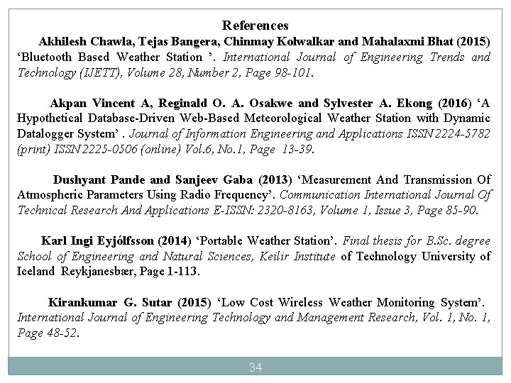 References Akhilesh Chawla, Tejas Bangera, Chinmay Kolwalkar and Mahalaxmi Bhat (2015) ‘Bluetooth Based Weather References Akhilesh Chawla, Tejas Bangera, Chinmay Kolwalkar and Mahalaxmi Bhat (2015) ‘Bluetooth Based Weather