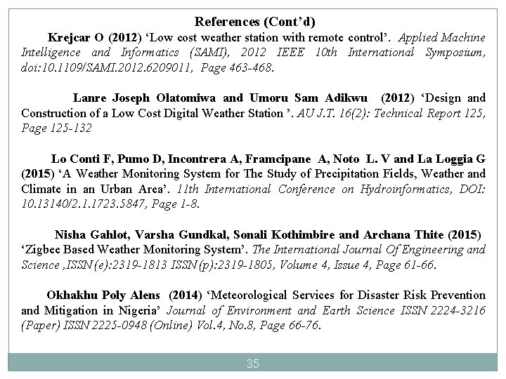 References (Cont’d) Krejcar O (2012) ‘Low cost weather station with remote control’. Applied Machine References (Cont’d) Krejcar O (2012) ‘Low cost weather station with remote control’. Applied Machine