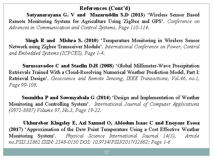 References (Cont’d) Satyanarayana G. V and Mazaruddin S. D (2013) ‘Wireless Sensor Based Remote References (Cont’d) Satyanarayana G. V and Mazaruddin S. D (2013) ‘Wireless Sensor Based Remote