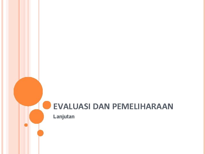 EVALUASI DAN PEMELIHARAAN Lanjutan 