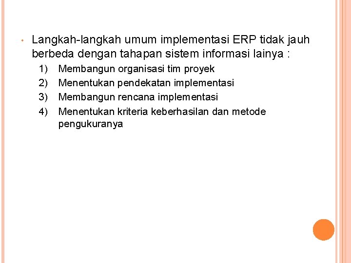  • Langkah-langkah umum implementasi ERP tidak jauh berbeda dengan tahapan sistem informasi lainya