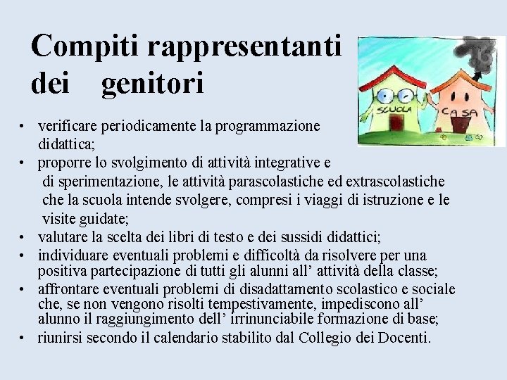 Compiti rappresentanti dei genitori • verificare periodicamente la programmazione didattica; • proporre lo svolgimento