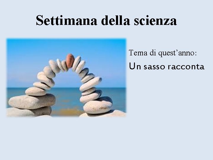 Settimana della scienza Tema di quest’anno: Un sasso racconta 