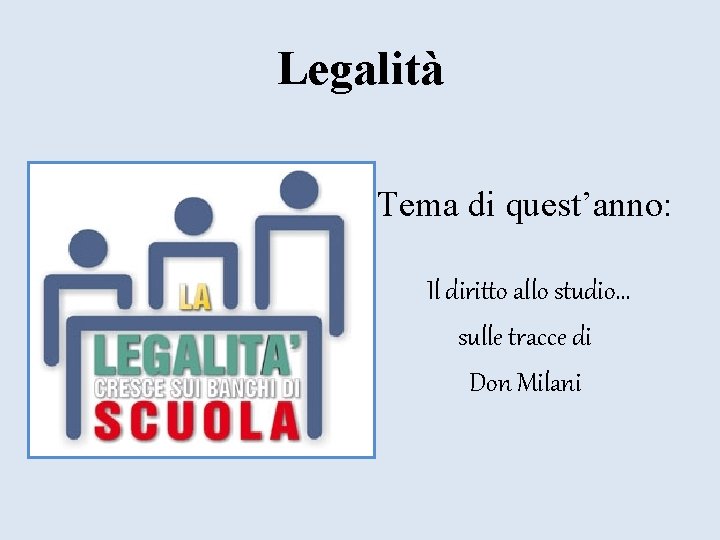 Legalità Tema di quest’anno: Il diritto allo studio… sulle tracce di Don Milani 
