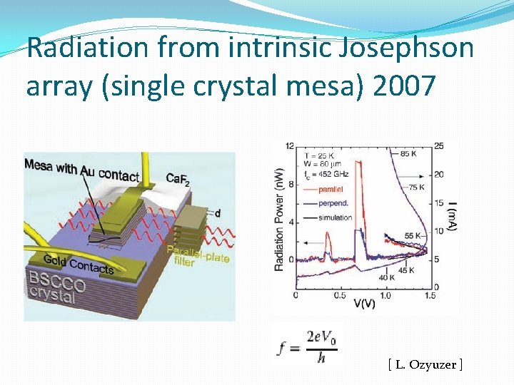 Radiation from intrinsic Josephson array (single crystal mesa) 2007 [ L. Ozyuzer ] 