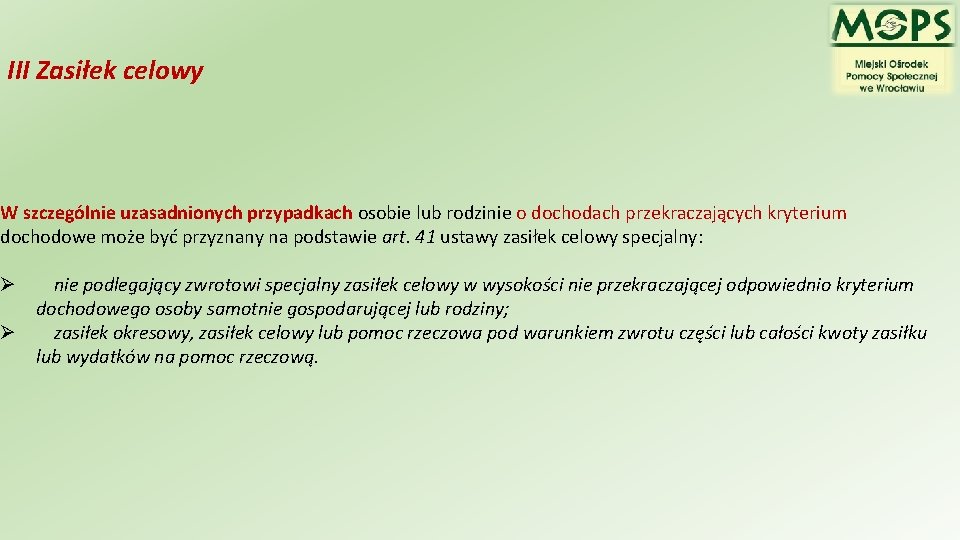 III Zasiłek celowy W szczególnie uzasadnionych przypadkach osobie lub rodzinie o dochodach przekraczających kryterium