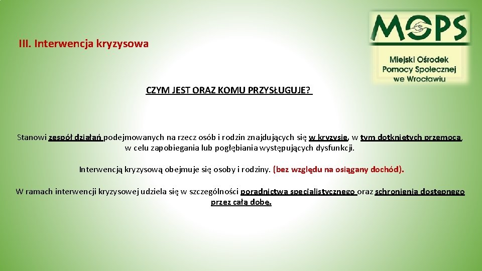 III. Interwencja kryzysowa CZYM JEST ORAZ KOMU PRZYSŁUGUJE? Stanowi zespół działań podejmowanych na rzecz