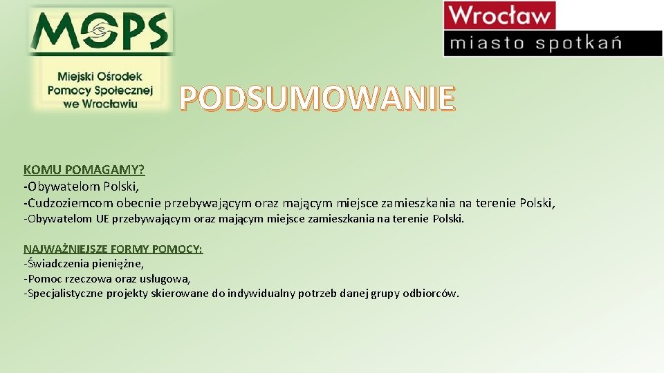 PODSUMOWANIE KOMU POMAGAMY? -Obywatelom Polski, -Cudzoziemcom obecnie przebywającym oraz mającym miejsce zamieszkania na terenie