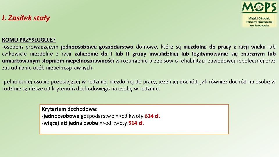 I. Zasiłek stały KOMU PRZYSŁUGUJE? -osobom prowadzącym jednoosobowe gospodarstwo domowe, które są niezdolne do