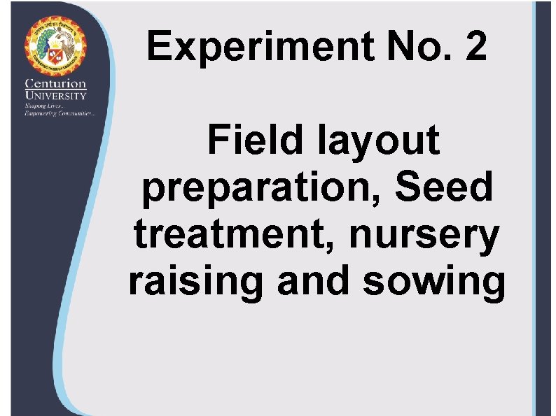 Experiment No. 2 Field layout preparation, Seed treatment, nursery raising and sowing 