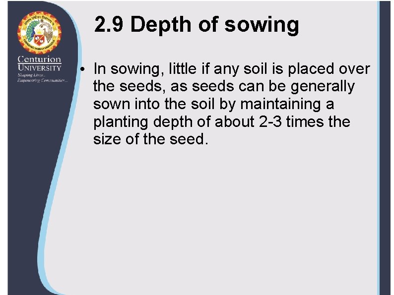 2. 9 Depth of sowing • In sowing, little if any soil is placed