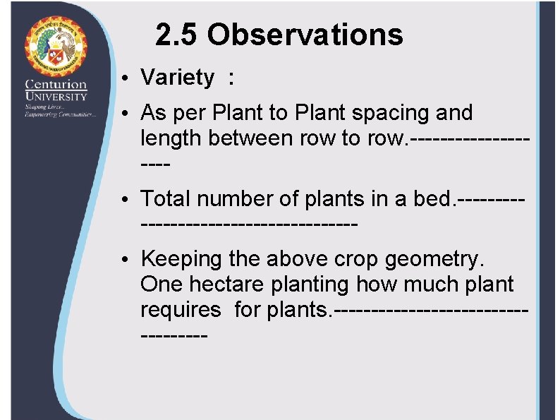 2. 5 Observations • Variety : • As per Plant to Plant spacing and