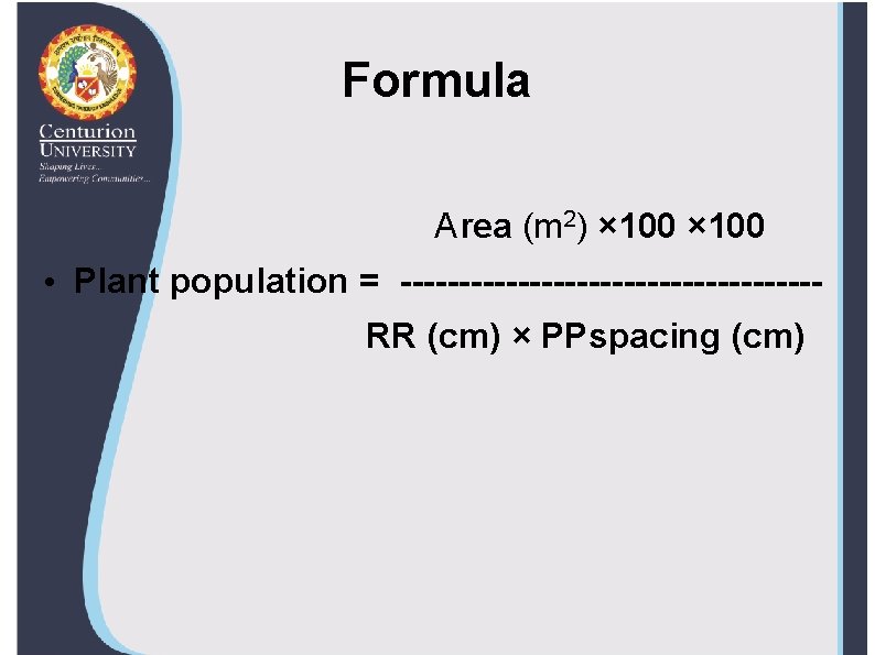 Formula Area (m 2) × 100 • Plant population = ------------------ RR (cm) ×