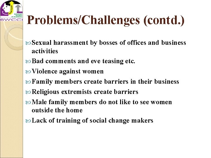 Problems/Challenges (contd. ) Sexual harassment by bosses of offices and business activities Bad comments