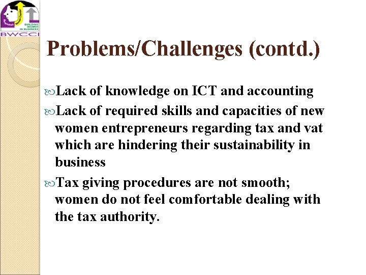 Problems/Challenges (contd. ) Lack of knowledge on ICT and accounting Lack of required skills
