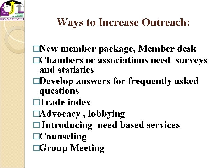 Ways to Increase Outreach: �New member package, Member desk �Chambers or associations need surveys