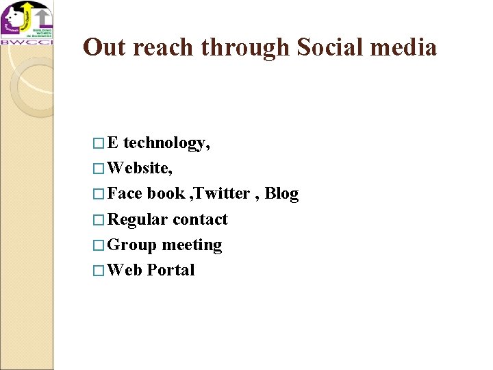 Out reach through Social media � E technology, � Website, � Face book ,