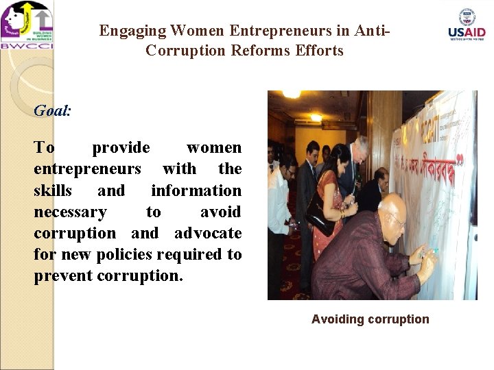 Engaging Women Entrepreneurs in Anti- Corruption Reforms Efforts Goal: To provide women entrepreneurs with