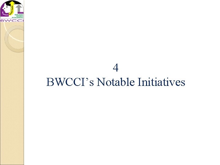 4 BWCCI’s Notable Initiatives 