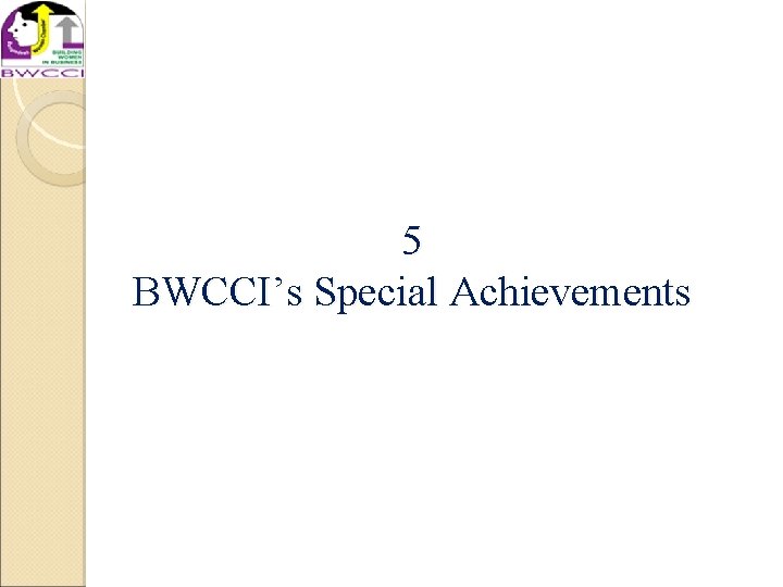 5 BWCCI’s Special Achievements 