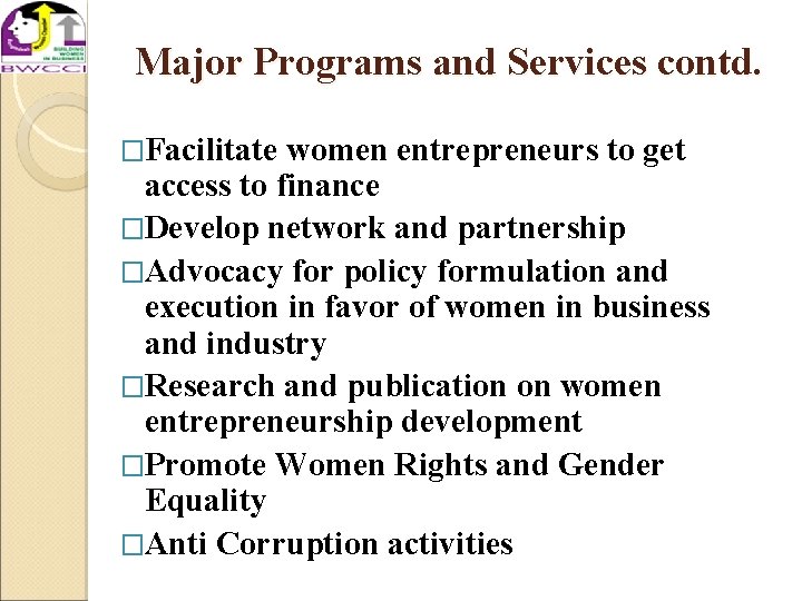 Major Programs and Services contd. �Facilitate women entrepreneurs to get access to finance �Develop