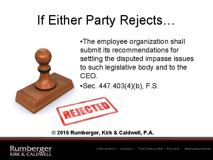 If Either Party Rejects… • The employee organization shall submit its recommendations for settling