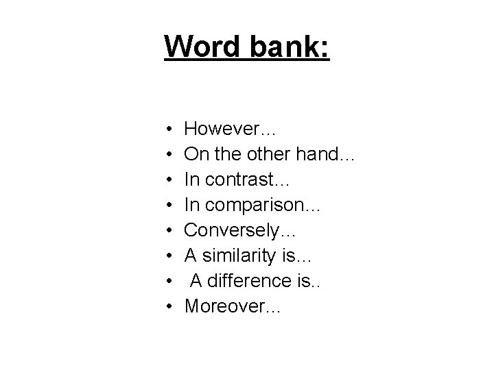 Word bank: • • However… On the other hand… In contrast… In comparison… Conversely…
