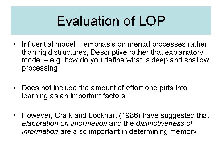 Evaluation of LOP • Influential model – emphasis on mental processes rather than rigid