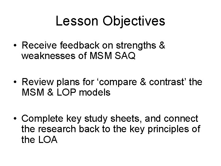 Lesson Objectives • Receive feedback on strengths & weaknesses of MSM SAQ • Review