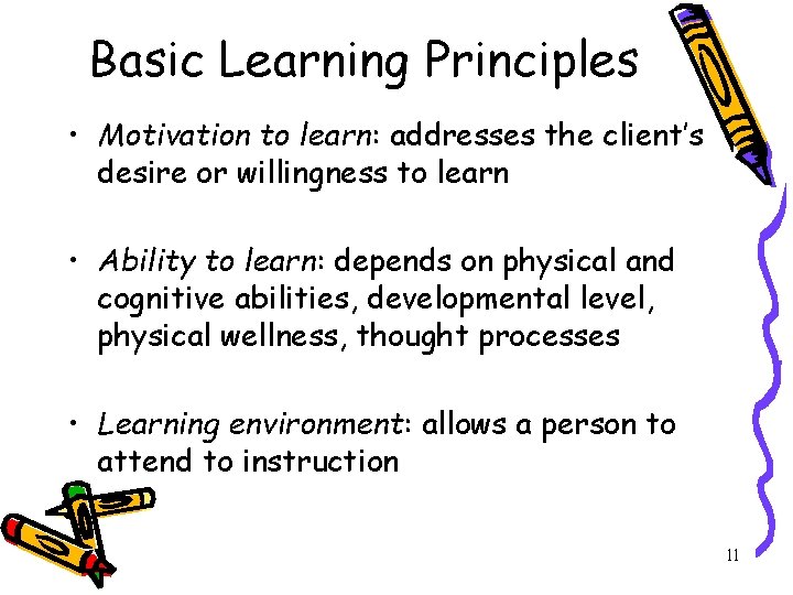 Basic Learning Principles • Motivation to learn: addresses the client’s desire or willingness to
