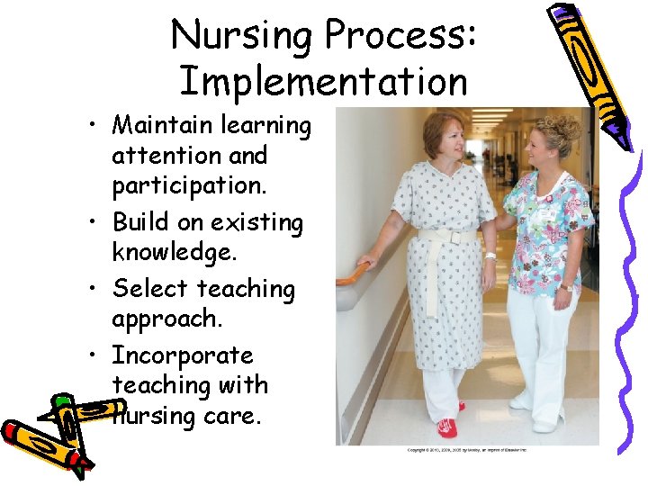 Nursing Process: Implementation • Maintain learning attention and participation. • Build on existing knowledge.