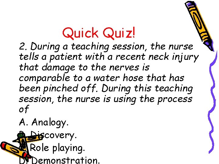 Quick Quiz! 2. During a teaching session, the nurse tells a patient with a