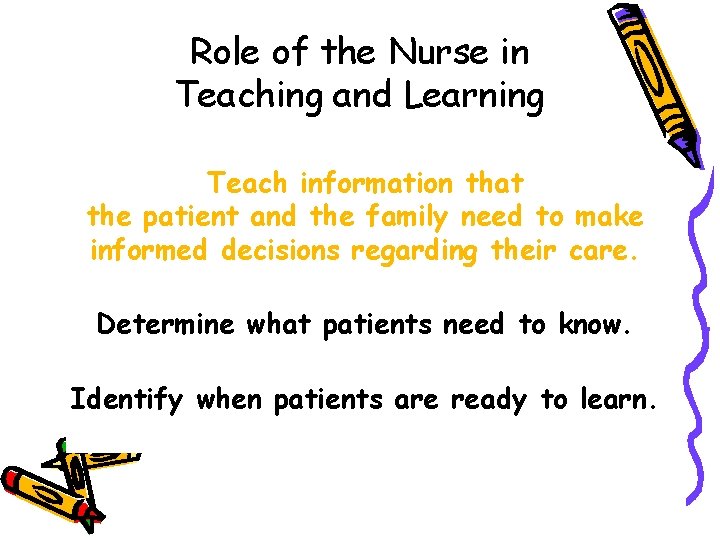 Role of the Nurse in Teaching and Learning Teach information that the patient and
