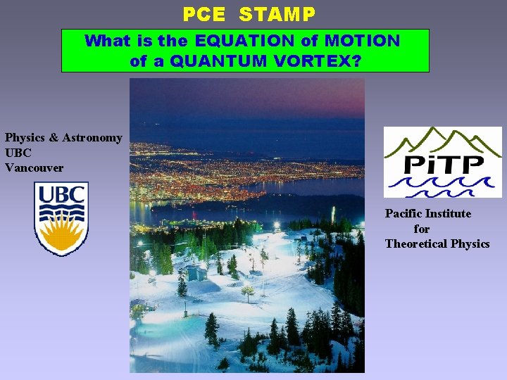 PCE STAMP What is the EQUATION of MOTION of a QUANTUM VORTEX? Physics &