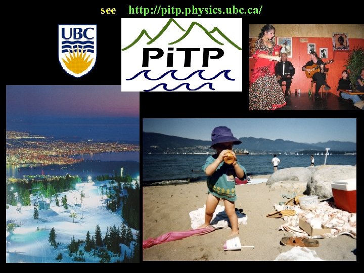 see http: //pitp. physics. ubc. ca/ 