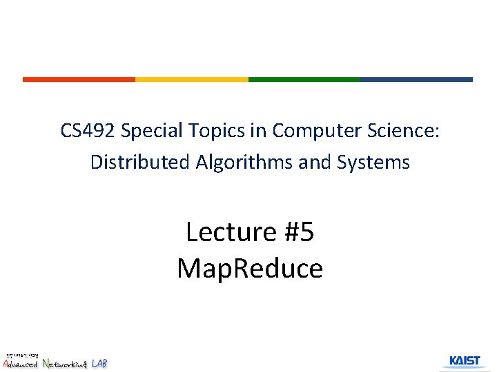 CS 492 Special Topics in Computer Science: Distributed Algorithms and Systems Lecture #5 Map.
