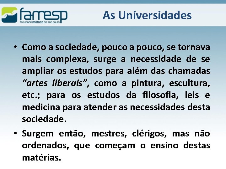 As Universidades • Como a sociedade, pouco a pouco, se tornava mais complexa, surge